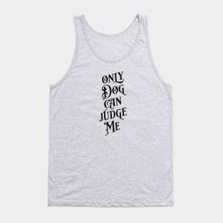 Only Dog Can Judge Me Tank Top